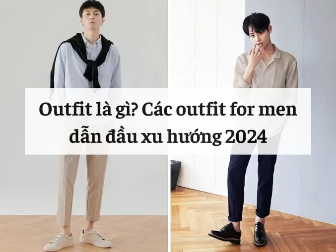 Outfit Là Gì? Các Outfit For Men Dẫn Đầu Xu Hướng 2024 5S Fashion ...